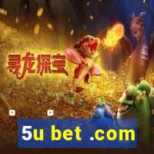 5u bet .com